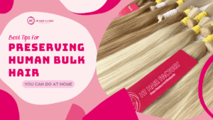 Best Tips For Preserving Human Bulk Hair You Can Do At Home