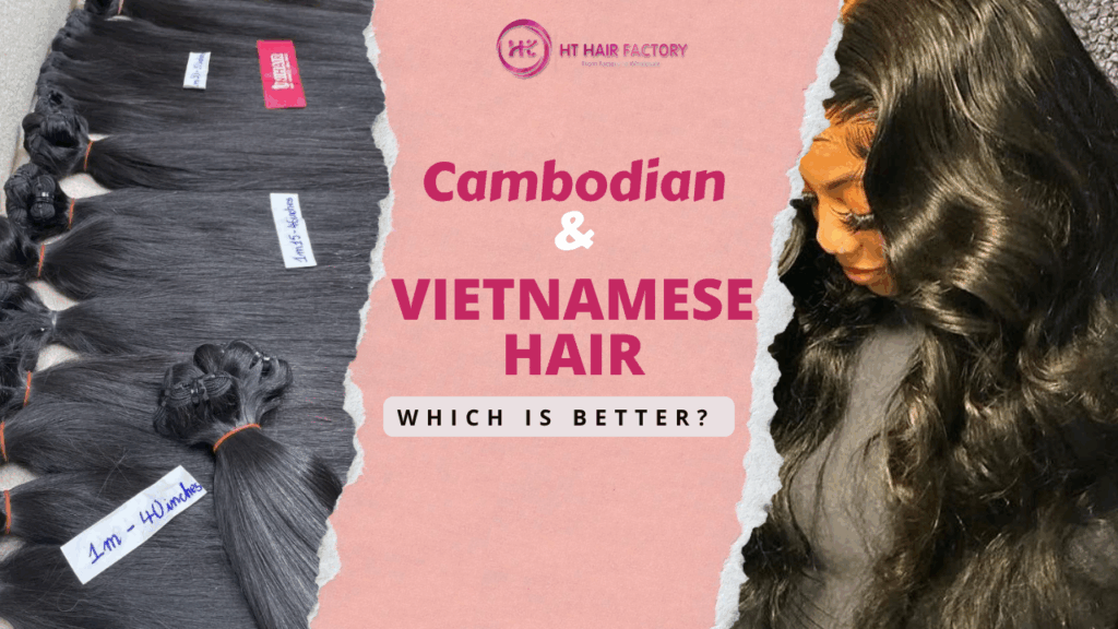 Vietnamese hair vs Cambodian hair: Which is better?