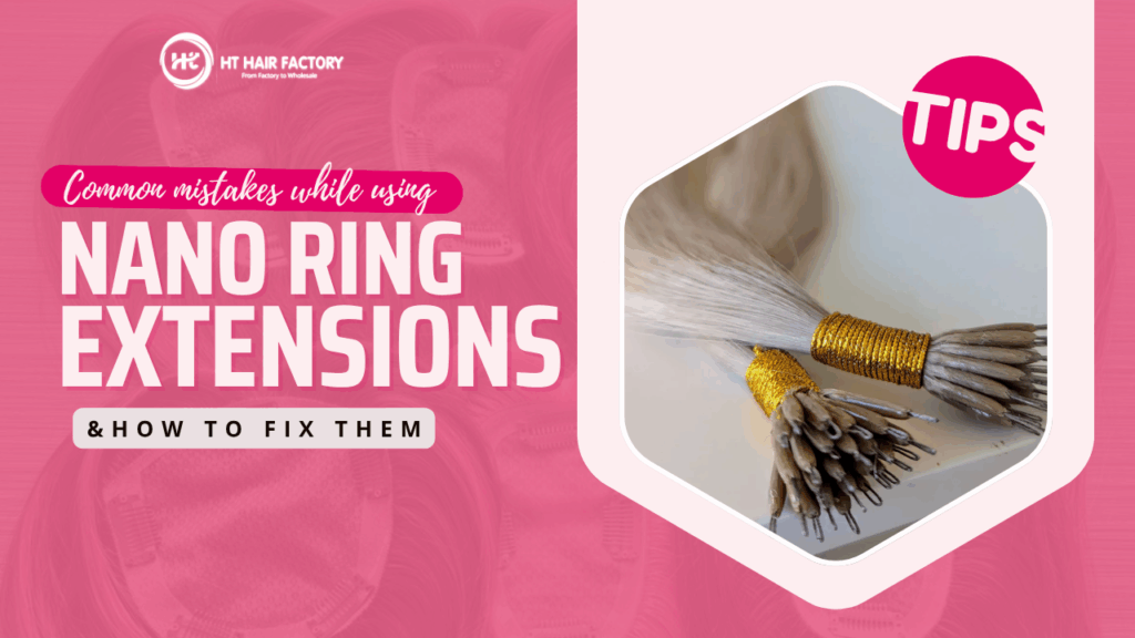 Common Mistakes While Using Nano Ring Extensions And How To Fix Them