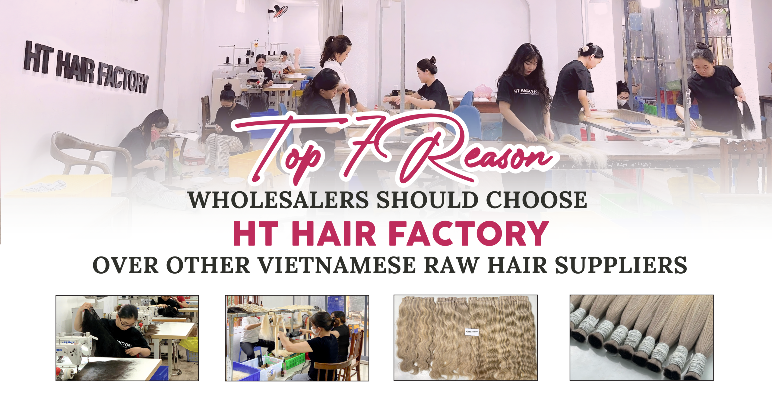 7 Reasons Wholesalers Should Choose HT Hair Factory Over Other Vietnamese Raw Hair Suppliers