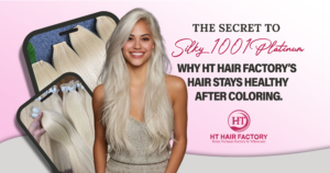 The Secret to Silky 1001 Platinum Hair: Why HT Hair Factory’s Hair Stays Healthy After Coloring.